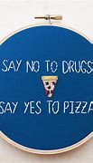 Image result for Say Yes to No Say Pizza to Drugs Meme