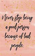 Image result for Never Stop Being a Good Person