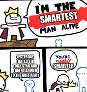 Image result for I AM the Smartest Man Alive Meme