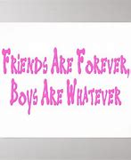 Image result for Boys Are Whatever Friends Are Forever