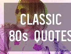 Image result for 1980s Quotes