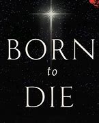 Image result for Jesus Born to Die