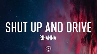 Image result for Shut Up and Drive Lyrics