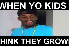 Image result for Memes for Kids Who Think They Are Grwon