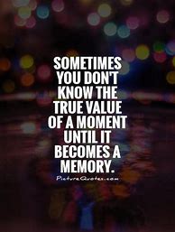 Image result for The True Value of a Moment Quotes