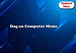 Image result for Dog Laptop Meme