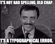 Image result for You Made a Typographical Error Meme