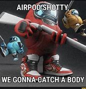 Image result for AirPod Shotty Meme
