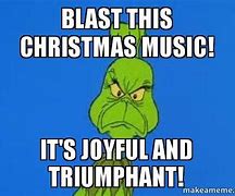 Image result for Grinch Christmas Music Meme