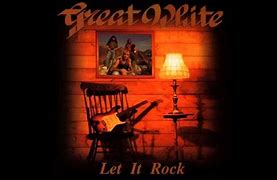 Image result for Great White Let It Rock