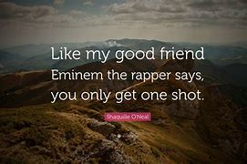 Image result for Eminem You Only Get One Shot Meme