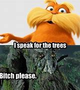 Image result for The Lorax Memes