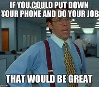 Image result for Working Phone Meme