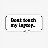 Image result for Don't Touch My Screen