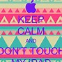 Image result for Keep Calm and Don't Toucn Anything