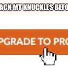 Image result for Cracks Knuckles Meme
