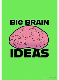 Image result for Big Brain Ideas