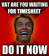 Image result for Submit Timesheet Meme