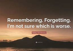 Image result for Quotes About Not Forgetting