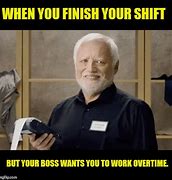 Image result for Voluntary Overtime Meme
