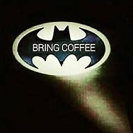 Image result for Batman Coffee Meme