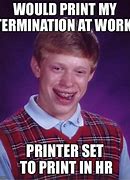 Image result for Work Printer Meme