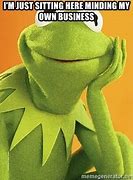 Image result for Kermit Minding My Business