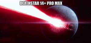 Image result for Death Star Pro Max Meme