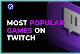Image result for Most Popular Twitch Games