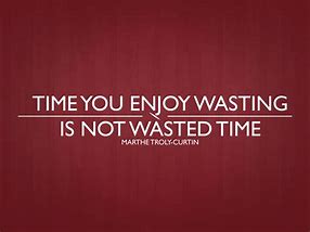 Image result for Funny Quotes About Wasting Time