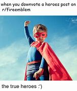 Image result for What Is a True Hero Meme