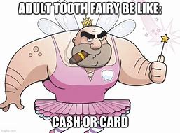 Image result for Tooth Fairy Wisdom Teeth Meme