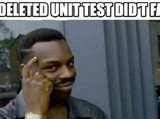 Image result for Deleted Unit Test Meme