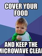 Image result for Cover Your Food Microwave Meme
