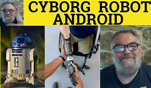 Image result for Cyborg vs Android vs Robot