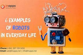 Image result for Examples of Robots in Everyday Life