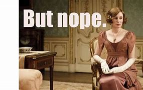 Image result for Downton Abbey Memes