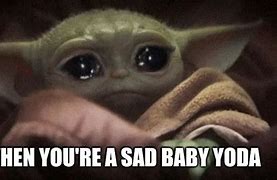 Image result for Crying Baby Yoda Meme