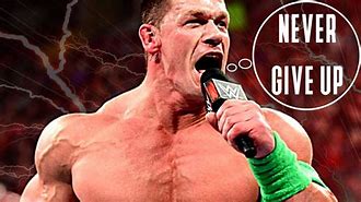 Image result for John Cena Just Give Up