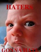 Image result for Haters Going to Hate Meme