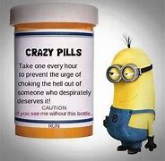 Image result for Crazy Pills Meme