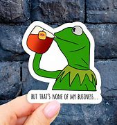 Image result for Kermit This Is None of My Business