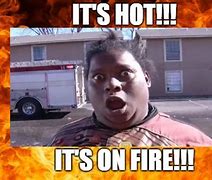 Image result for It's On Fire Meme