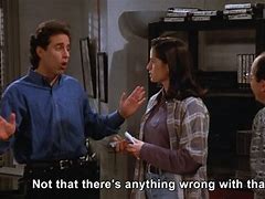 Image result for Seinfeld Not That There's Anything Wrong Meme