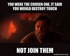 Image result for You Are the Chosen One Meme