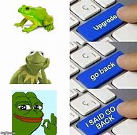 Image result for Upgrade Wait Go Back Meme