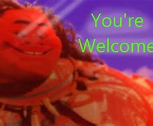 Image result for Funny You're Welcome Meme