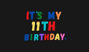 Image result for my 11th birthday