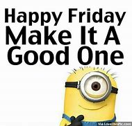 Image result for Is It Friday yet Minion Meme