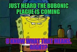 Image result for Got the Plague Meme
